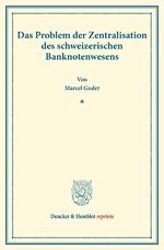 ISBN 9783428177653: Das Problem der Zentralisation des schweizerischen Banknotenwesens. - (Staats- und socialwissenschaftliche Forschungen XXI.1).