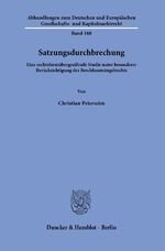 ISBN 9783428180431: Satzungsdurchbrechung. – Eine rechtsformübergreifende Studie unter besonderer Berücksichtigung des Beschlussmängelrechts.