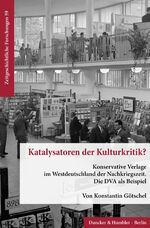 ISBN 9783428183579: Katalysatoren der Kulturkritik? – Konservative Verlage im Westdeutschland der Nachkriegszeit. Die DVA als Beispiel.