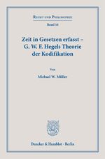 ISBN 9783428184873: Zeit in Gesetzen erfasst – G. W. F. Hegels Theorie der Kodifikation.