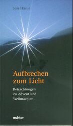 ISBN 9783429027131: Aufbrechen zum Licht - Betrachtungen zu Advent und Weihnachten