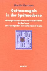 ISBN 9783429028107: Gotteszeugnis in der Spätmoderne - Theologische und sozialwissenschaftliche Relfexionen zur Sozialgestalt der katholischen Kirche