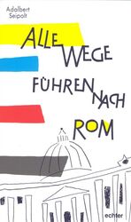 ISBN 9783429029289: Alle Wege führen nach Rom : die heitere Geschichte einer Pilgerfahrt