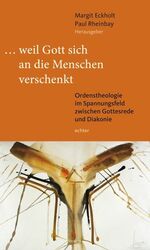 ISBN 9783429034764: weil Gott sich an die Menschen verschenkt: Ordenstheologie im Spannungsfeld zwischen Gottesrede und Diakonie Ordenstheologie im Spannungsfeld zwischen Gottesrede und Diakonie