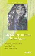 Die Klänge meines Schweigens - Tagebuch einer inneren Reise durch Krankheit, Angst und Hoffnung