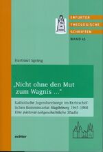 ISBN 9783429036263: "Nicht ohne den Mut zum Wagnis ..." – Katholische Jugendseelsorge im Erzbischöflichen Kommissariat Magdeburg 1945-1968. Eine pastoral-zeitgeschichtliche Studie