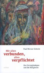 ISBN 9783429036607: Mit allen verbunden, allen verpflichtet - Die Christgläubigen und die Religionen.