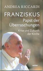 Franziskus - Papst der Überraschungen – Krise und Zukunft der Kirche