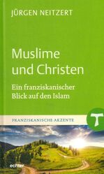 Muslime und Christen - Ein franziskanischer Blick auf den Islam