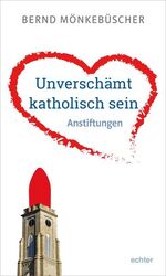 ISBN 9783429054137: Unverschämt katholisch sein – Anstiftungen