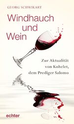 ISBN 9783429056599: Windhauch und Wein | Zur Aktualität von Kohelet, dem Prediger Salomo | Georg Schwikart | Buch | 192 S. | Deutsch | 2021 | Echter | EAN 9783429056599