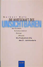 ISBN 9783430114660: Die Wirtschaft des Unsichtbaren Bolz, Norbert