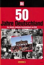 ISBN 9783430114769: 50 Jahre Deutschland – Das deutsch-deutsche Geschichtsbuch von Bild