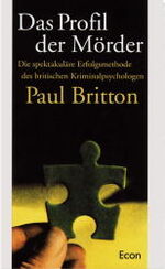 Das Profil der Mörder – Die spektakuläre Erfolgsmethode des britischen Kriminalpsychologen