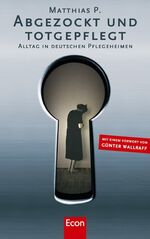 ISBN 9783430115728: Abgezockt und totgepflegt. Alltag in deutschen Pflegeheimen