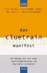 ISBN 9783430159678: Das Cluetrain Manifest. 95 Thesen für die neue Unternehmenskultur im digitalen Zeitalter von Rick Levine (Autor), Christopher Locke (Autor), Doc Searls (Autor), David Weinberger Ralf Vogel, Ines Bergf