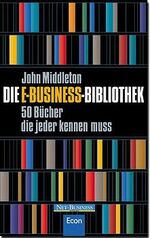 Die E-Business-Bibliothek – 50 Bücher, die Sie kennen müssen