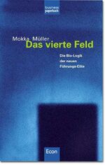 Das vierte Feld - Die Bio-Logik der neuen Manager-Elite