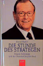 Die Stunde des Strategen – Jürgen Schrempp und der DaimlerChrysler-Deal