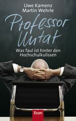 Professor Untat – Was faul ist hinter den Hochschulkulissen