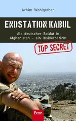 Endstation Kabul – Als deutscher Soldat in Afghanistan - ein Insiderbericht