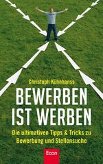 ISBN 9783430200639: BeWerben ist Werben: Die ultimativen Tipps & Tricks zu BeWerbung und Stellensuche: Die ultimativen Tipps und Tricks zu BeWerbung, Stellensuche und Selbstmanagement [Gebundene Ausgabe] Christoph Kühnha