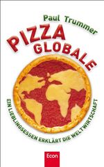 ISBN 9783430201001: Pizza globale - Ein Lieblingsessen erklärt die Weltwirtschaft