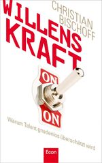 ISBN 9783430201025: Willenskraft - Warum Talent gnadenlos überschätzt wird