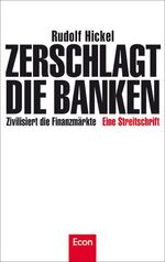 ISBN 9783430201414: Zerschlagt die Banken: Zivilisiert die Finanzmärkte: Zivilisiert die Finanzmärkte . Eine Streitschrift