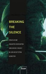 ISBN 9783430201476: Breaking the Silence: Israelische Soldaten berichten von ihrem Einsatz in den besetzten Gebieten [Gebundene Ausgabe] Breaking the Silence und Kunz, Barbara