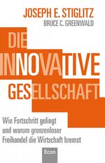 Die innovative Gesellschaft - Wie Fortschritt gelingt und warum grenzenloser Freihandel die Wirtschaft bremst