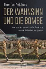 ISBN 9783430202626: Der Wahnsinn und die Bombe - Wie Nordkorea und die Großmächte unsere Sicherheit verspielen