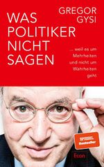 ISBN 9783430210430: Was Politiker nicht sagen - ... weil es um Mehrheiten und nicht um Wahrheiten geht | Ein anekdotenreicher Blick hinter die Kulissen des Politikbetriebs