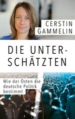 ISBN 9783430210614: Die Unterschätzten - Wie der Osten die deutsche Politik bestimmt | Politische Analyse & persönliche Geschichten: Die Süddeutsche-Journalistin über den Osten als Avantgarde und Angela Merkels Beitrag