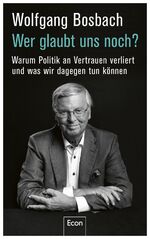 ISBN 9783430210843: Wer glaubt uns noch? - Warum Politik an Vertrauen verliert und was wir dagegen tun können | Es gibt keine Politikverdrossenheit, sondern eine Politikerverdrossenheit