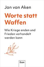 ISBN 9783430211154: Worte statt Waffen - Wie Kriege enden und Frieden verhandelt werden kann | Der ehemalige UN-Biowaffeninspekteur und Konfliktforscher zur Dynamik von Konflikten und wie sich befrieden lassen