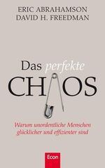 ISBN 9783430300094: Das perfekte Chaos - Warum unordentliche Menschen glücklicher und effizienter sind