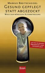 Gesund gepflegt statt abgezockt – Wege zur würdigen Altenbetreuung