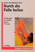 Durch die Füsse heilen - Anleitungen zur Reflexzonentherapie