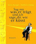 ISBN 9783431032772: Sag mir, was er trägt, und ich sage dir, wie er küsst. Ein Männerbestimmungsbuch