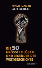 ISBN 9783431037326: Die 50 größten Lügen und Legenden der Weltgeschichte.