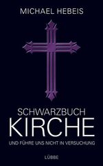 ISBN 9783431038293: Schwarzbuch Kirche: Und führe uns nicht in Versuchung (Lübbe Sachbuch)