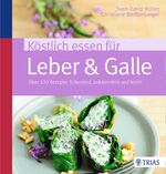 Köstlich essen für Leber & Galle :über 130 Rezepte: schonend, bekömmlich und leicht