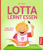 ISBN 9783432104935: Lotta lernt essen - Stillen, Milch und Babybreie