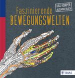 Faszinierende Bewegungswelten - Das Körper-Ausmalbuch