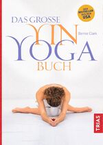 ISBN 9783432105512: Das große Yin-Yoga-Buch | Bernie Clark | Taschenbuch | Broschiert (KB) | 312 S. | Deutsch | 2018 | TRIAS | EAN 9783432105512
