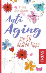 ISBN 9783432106649: Anti-Aging - Die 50 besten Tipps