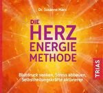 ISBN 9783432109015: Die Herz-Energie-Methode: Blutdruck senken, Stress abbauen, Selbstheilungskräfte aktivieren (Reihe TRIAS Übungen)