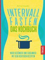 ISBN 9783432109244: Intervallfasten - Das Kochbuch: Noch gesünder und schlanker mit den richtigen Rezepten