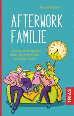 ISBN 9783432109534: Afterwork-Familie - Wie du mit wenig Zeit dich und deine Kinder glücklich machst